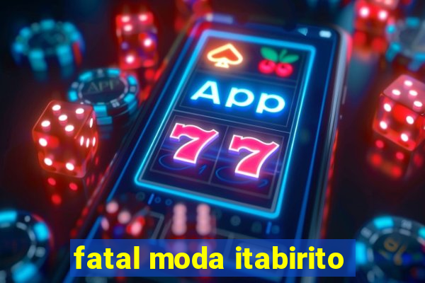 fatal moda itabirito